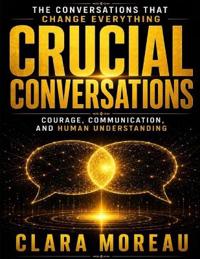 The Conversations That Change Everything in Crucial Conversations