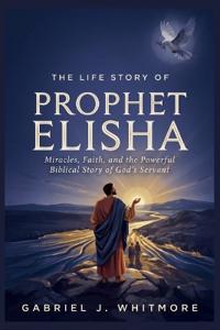 The Life Story of Prophet Elisha
