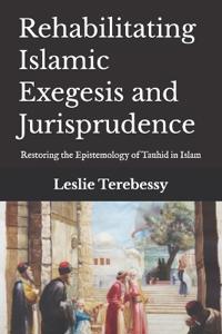 Rehabilitating Islamic Exegesis and Jurisprudence