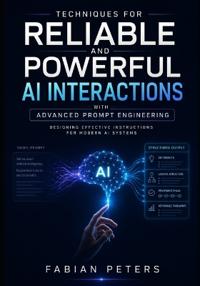 Techniques for Reliable and Powerful AI Interactions with Advanced Prompt Engineering