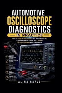 AUTOMOTIVE OSCILLOSCOPE DIAGNOSTICS IN PRACTICE