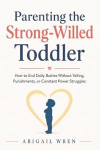 Parenting the Strong-Willed Toddler
