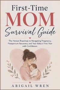 First-Time Mom Survival Guide