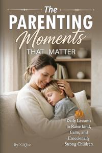 The Parenting Moments That Matter
