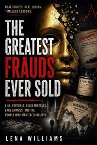 The Greatest Frauds Ever Sold