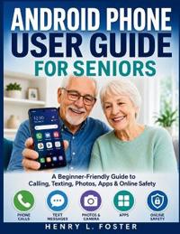ANDROID PHONE USER GUIDE FOR SENIORS