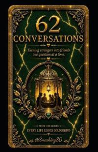 62 Conversations  Turning Strangers Into Friends One Question At A Time