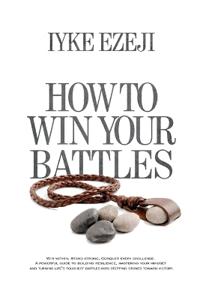 HOW TO YOU WIN YOUR BATTLES