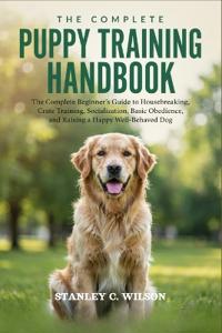 The Complete Puppy Training Handbook