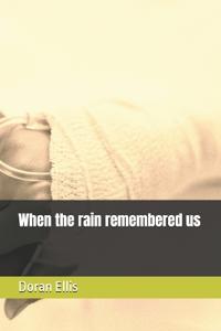 When the rain remembered us