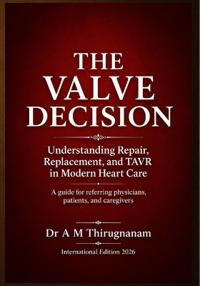 THE VALVE DECISION - Understanding Repair, Replacement, and TAVR in Modern Heart Care