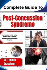 Complete Guide To Post-Concussion Syndrome