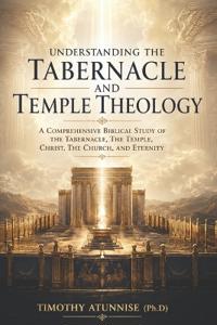Understanding The Tabernacle and Temple Theology