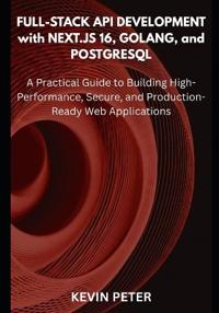 Full-Stack API Development with Next.js 16, Golang, and PostgreSQL