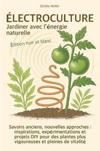 Électroculture - Jardiner avec l'énergie naturelle