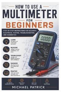 How to Use a Multimeter For Beginners
