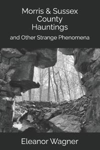 Morris & Sussex County Hauntings and Other Strange Phenomena