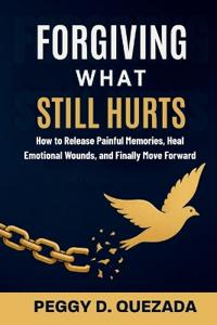 Forgiving What Still Hurts