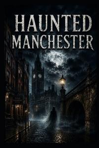 Haunted Manchester