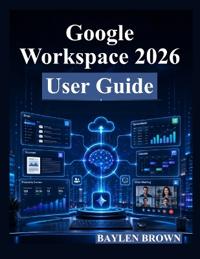 Google Workspace 2026 User Guide