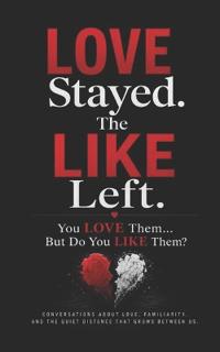Love Stayed. The Like Left