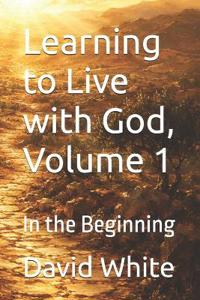 Learning to Live with God, Volume 1
