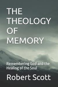 THE THEOLOGY OF MEMORY