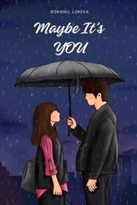 MAYBE IT'S YOU