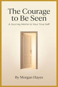 The Courage to Be Seen