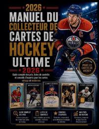 MANUEL DU COLLECTEUR DE CARTES DE HOCKEY ULTIME 2026