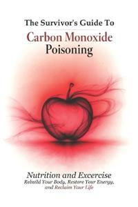 The Survivor's Guide To Carbon Monoxide Poisoning - Nutrition and Excercise