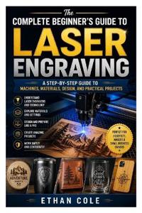The Complete Beginner's Guide to Laser Engraving