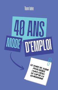 40 ans, mode d'emploi