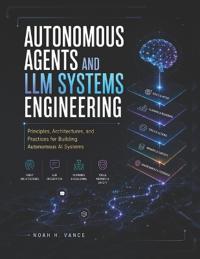 AUTONOMOUS AGENTS AND LLM SYSTEMS ENGINEERING