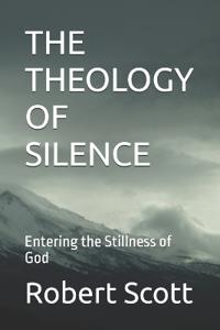 THE THEOLOGY OF SILENCE
