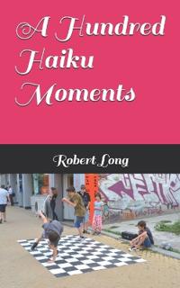 A Hundred Haiku Moments