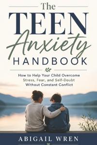 The Teen Anxiety Handbook