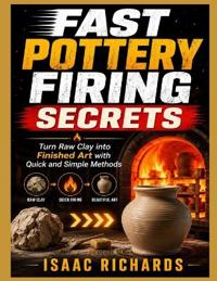 FAST POTTERY FIRING SECRETS