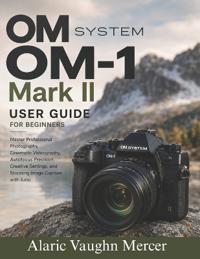 OM System OM-1 Mark II User Guide for Beginners