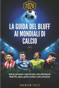La Guida del Bluff ai Mondiali di Calcio 2026 (Italian Edition)