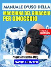 Manuale d'Uso Della Macchina del Ghiaccio Per Ginocchio