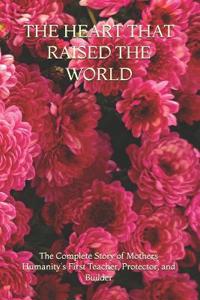 THE HEART THAT RAISED THE WORLD
