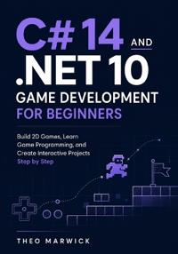 C# 14 and .NET 10 Game Development for Beginners