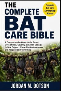 THE COMPLETE BAT CARE BIBLE