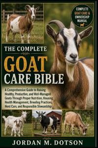 THE COMPLETE GOAT CARE BIBLE