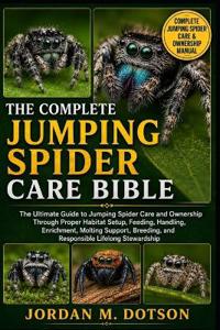 THE COMPLETE JUMPING SPIDER CARE BIBLE