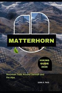 Matterhorn Hiking Guide 2026