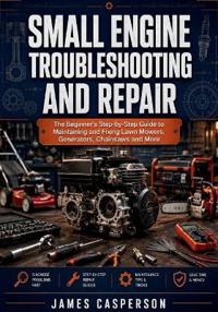SMALL ENGINE TROUBLESHOOTING AND REPAIR