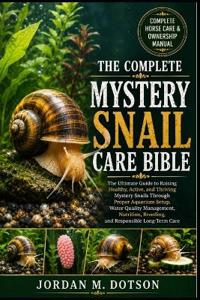 The Complete Mystery Snail Care Bible