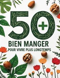 50+ Bien Manger pour vivre plus longtemps en Santé